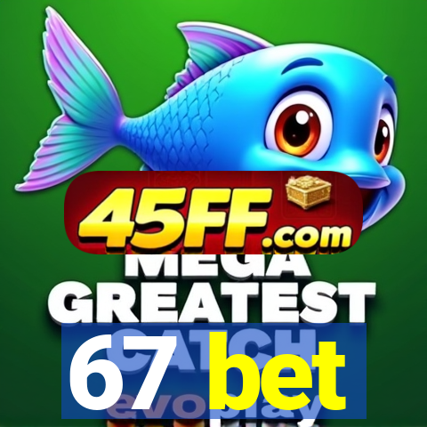 67 bet